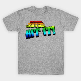 Hold It Now... Hit It! T-Shirt